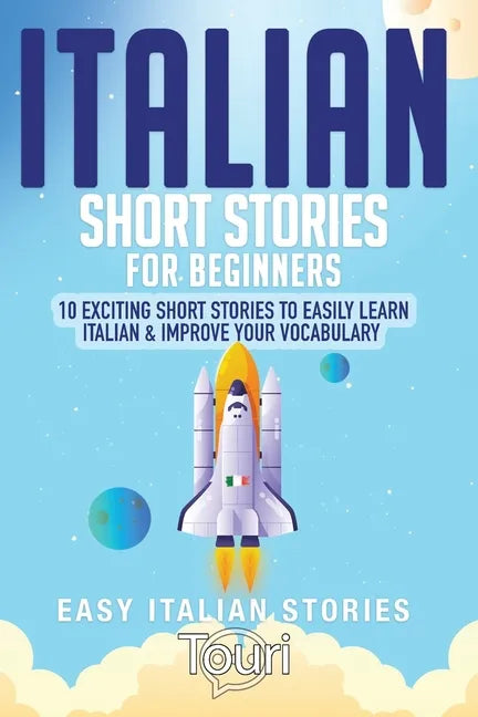 Italian Short Stories for Beginners: 10 Exciting Short Stories to Easily Learn Italian & Improve Your Vocabulary - Paperback