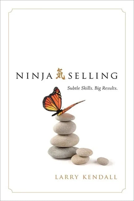 Ninja Selling: Subtle Skills. Big Results. - Hardcover