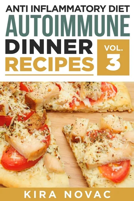 Anti Inflammatory Diet: Autoimmune Dinner Recipes: 30+ Anti Inflammation Diet Recipes To Fight Autoimmune Disease, Reduce Pain & Restore Healt - Paperback