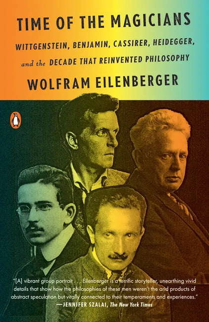Time of the Magicians: Wittgenstein, Benjamin, Cassirer, Heidegger, and the Decade That Reinvented Philosophy - Paperback