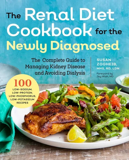 Renal Diet Cookbook for the Newly Diagnosed: The Complete Guide to Managing Kidney Disease and Avoiding Dialysis - Paperback