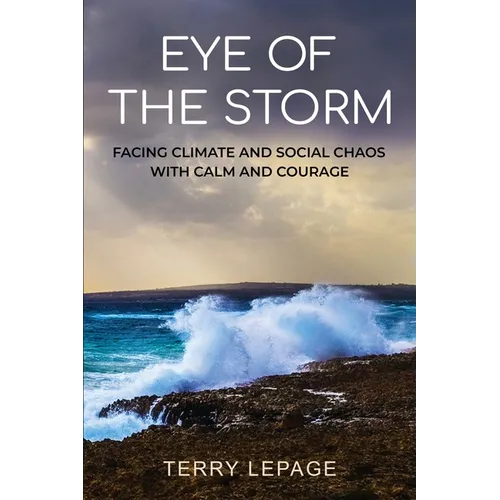 Eye of the Storm: Facing climate and social chaos with calm and courage - Paperback