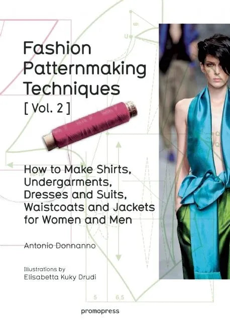 Fashion Patternmaking Techniques Vol. 2: Women/Men. How to Make Shirts, Undergarments, Dresses and Suits, Waistcoats, Men's Jackets - Paperback