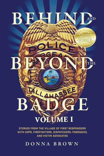 Behind and Beyond the Badge: Stories from the Village of First Responders with Cops, Firefighters, Dispatchers, Forensics, and Victim Advocates - Paperback