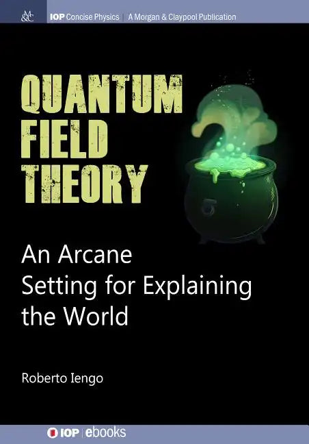 Quantum Field Theory: An Arcane Setting for Explaining the World - Paperback