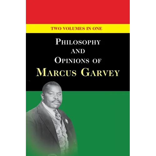 Philosophy and Opinions of Marcus Garvey [Volumes I & II in One Volume] - Paperback