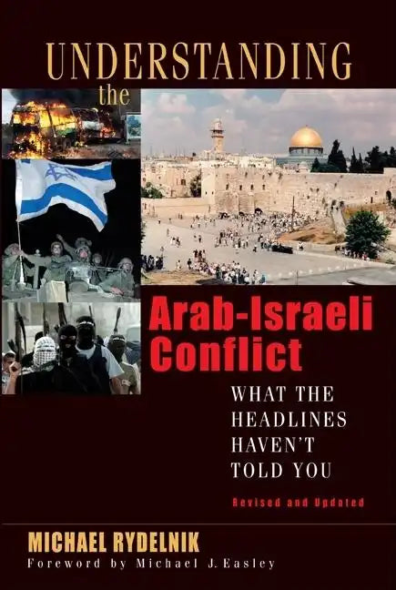 Understanding the Arab-Israeli Conflict: What the Headlines Haven't Told You - Paperback