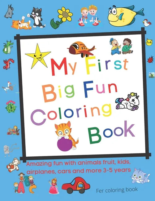 My First Big Fun Coloring Book: Fruit, kids, airplanes, cars and more 3-5 years - Paperback