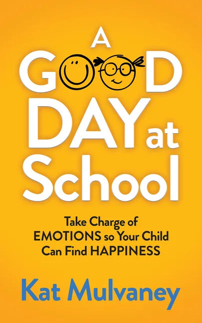 A Good Day at School: Take Charge of Emotions So Your Child Can Find Happiness - Paperback