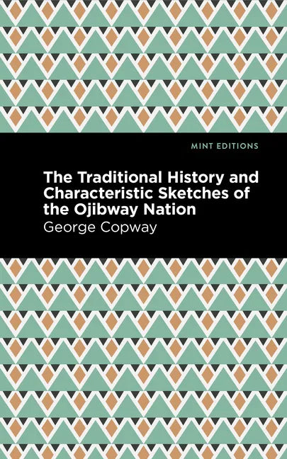 The Traditional History and Characteristic Sketches of the Ojibway Nation - Paperback