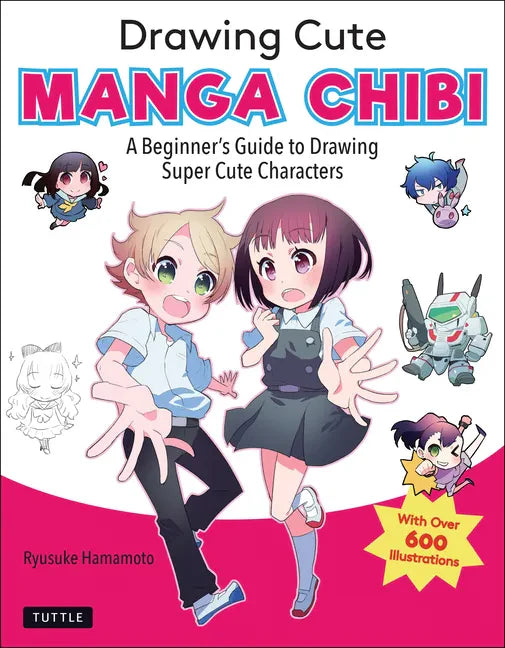 Drawing Cute Manga Chibi: A Beginner's Guide to Drawing Super Cute Characters - Paperback