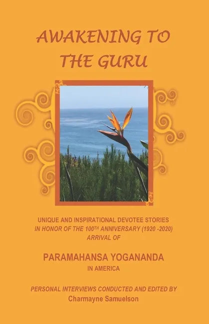 Awakening to the Guru: Unique and Inspirational Devotee Stories in Honor of the 100th Anniversary (1920-2020) Arrival of Paramahansa Yoganand - Paperback