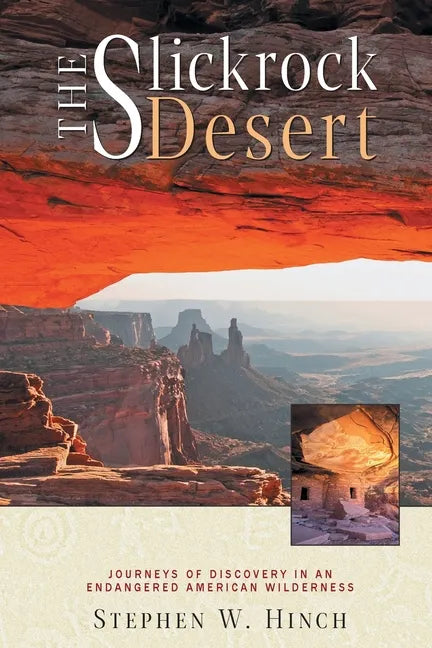 The Slickrock Desert: Journeys of Discovery in an Endangered American Wilderness - Paperback