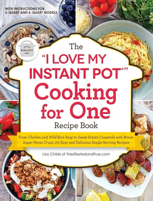 The I Love My Instant Pot(r) Cooking for One Recipe Book: From Chicken and Wild Rice Soup to Sweet Potato Casserole with Brown Sugar Pecan Crust, 175 - Paperback