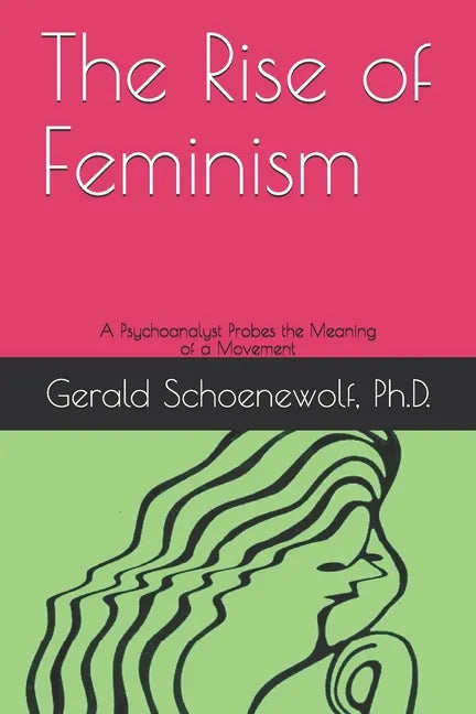 The Rise of Feminism: A Psychoanalyst Probes the Meaning of a Movement - Paperback