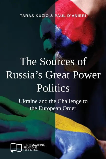 The Sources of Russia's Great Power Politics: Ukraine and the Challenge to the European Order - Paperback