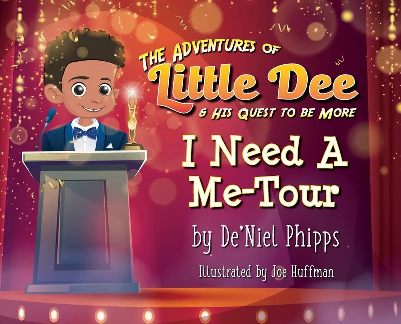 The Adventures of Little Dee & His Quest To Be More: I Need A Me-Tour - Hardcover