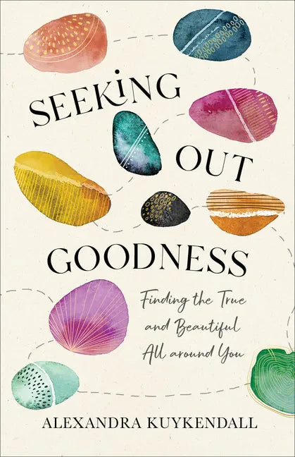 Seeking Out Goodness: Finding the True and Beautiful All Around You - Paperback