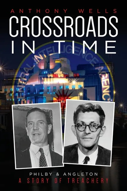 Crossroads in Time: Philby & Angleton A Story of Treachery - Paperback