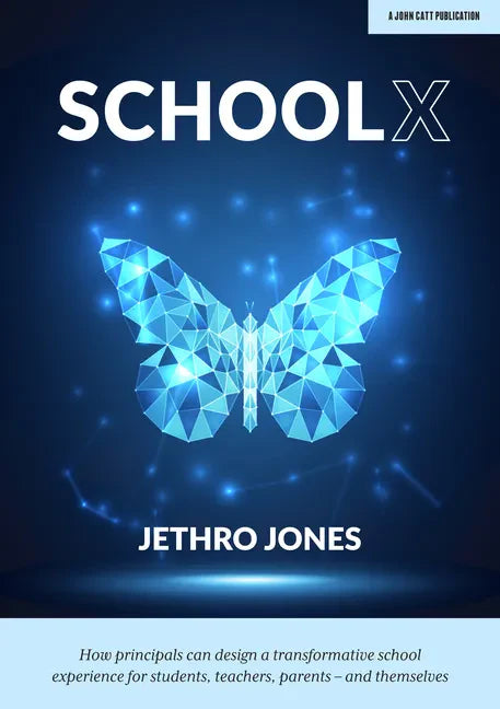 Schoolx: How Principals Can Design a Transformative School Experience for Students, Teachers, Parents - And Themselves: How Principals Can Design a Tr - Paperback