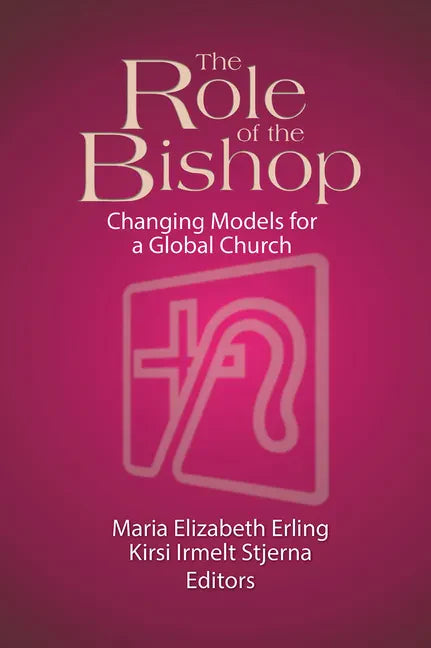 The Role of the Bishop: Changing Models for a Global Church - Paperback