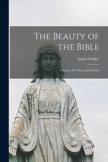 The Beauty of the Bible: a Study of Its Poets and Poetry - Paperback