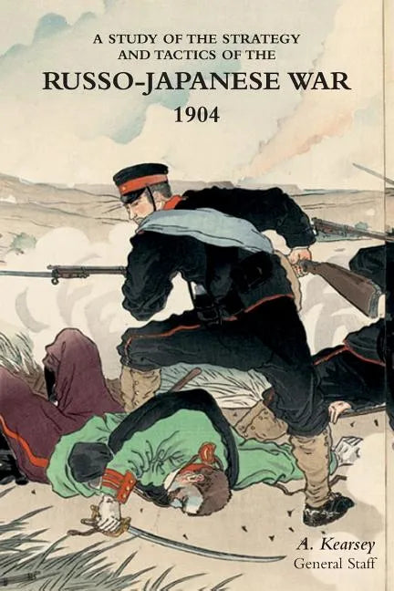 A Study of the Strategy and Tactics of the Russo-Japanese War, 1904 - Paperback