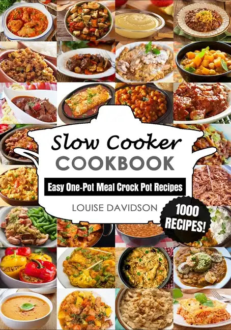Slow Cooker Cookbook: Easy One-Pot Meal Crock Pot Recipes - 1000 Recipes - Paperback