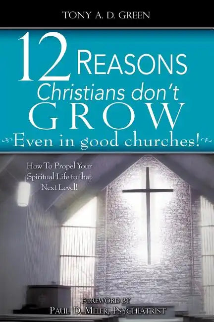 Twelve Reasons Christians don't grow...Even in good churches! - Paperback