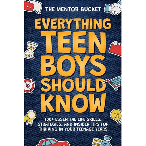 Everything Teen Boys Should Know - 100+ Essential Life Skills, Strategies, and Insider Tips for Thriving in Your Teenage Years - Paperback