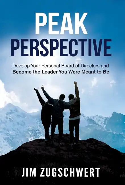 Peak Perspective: Develop Your Personal Board of Directors and Become the Leader You Were Meant to Be - Hardcover
