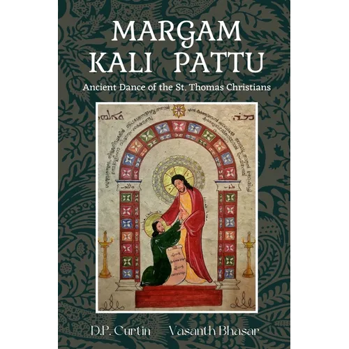 Margum Kali Pattu: Ancient Dance of the St. Thomas Christians - Paperback
