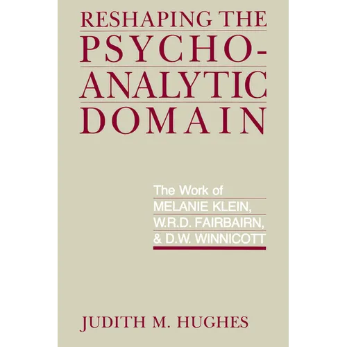 Reshaping the Psychoanalytic Domain: The Work of Melanie Klein, W.R.D. Fairbairn, & D.W. Winnicott - Paperback