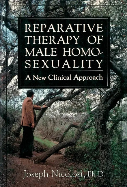 Reparative Therapy of Male Homosexuality: a New Clinical Approach - Hardcover