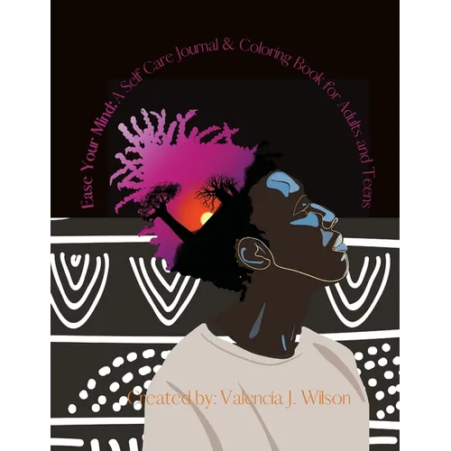 Ease Your Mind: A Self Care Journal and Coloring Book for Adults & Teens - Paperback
