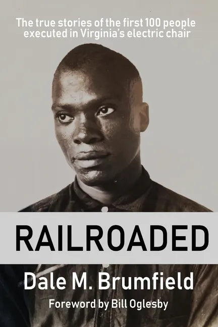 Railroaded: The true stories of the first 100 people executed in Virginia's electric chair - Paperback