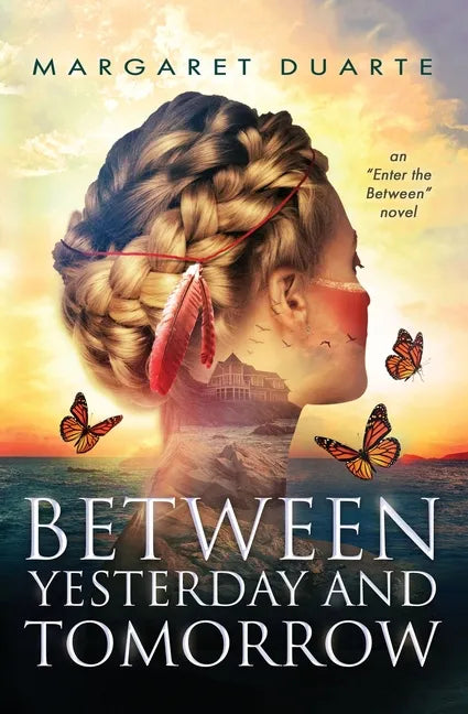 Between Yesterday and Tomorrow: "Enter the Between" Spiritual Fiction Series - Paperback