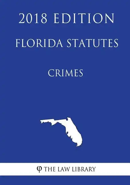 Florida Statutes - Crimes (2018 Edition) - Paperback