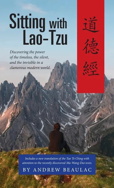 Sitting with Lao-Tzu: Discovering the Power of the Timeless, the Silent, and the Invisible in a Clamorous Modern World - Hardcover