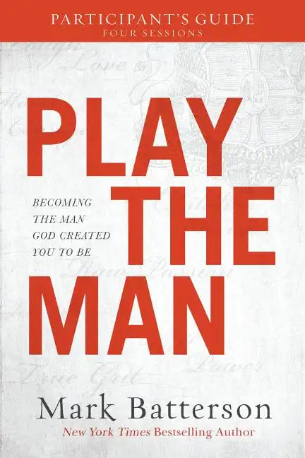 Play the Man Participant's Guide: Becoming the Man God Created You to Be - Paperback