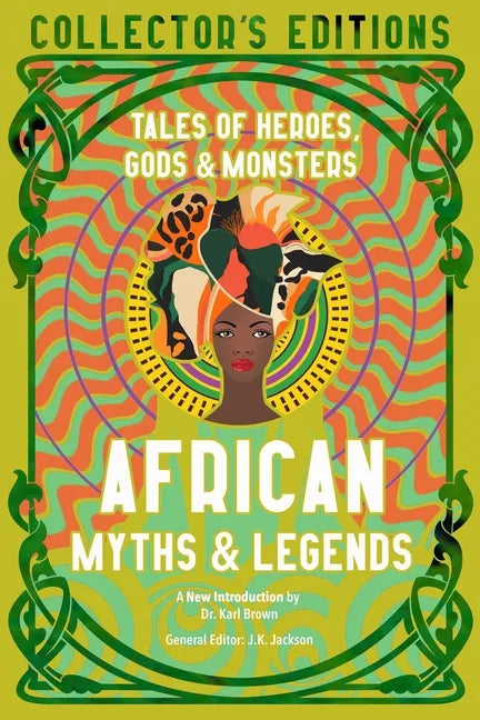 African Myths & Legends: Tales of Heroes, Gods & Monsters - Hardcover