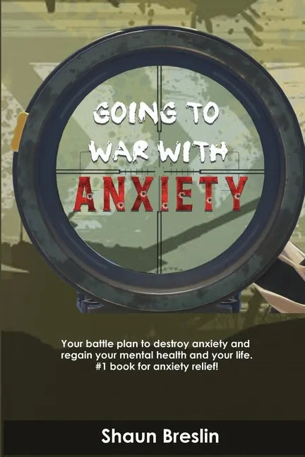 Going to war with anxiety: your battle plan to destroy anxiety and regain your mental health and your life.#1 book for anxiety relief - Paperback