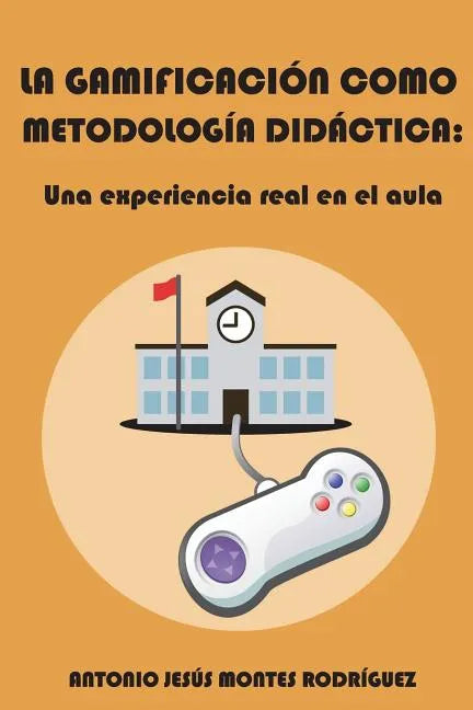La gamificación como metodología didáctica: Una experiencia real en el aula - Paperback