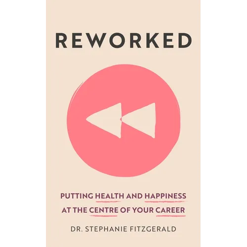 Reworked: Health and Happiness at the Centre of Your Career - Paperback