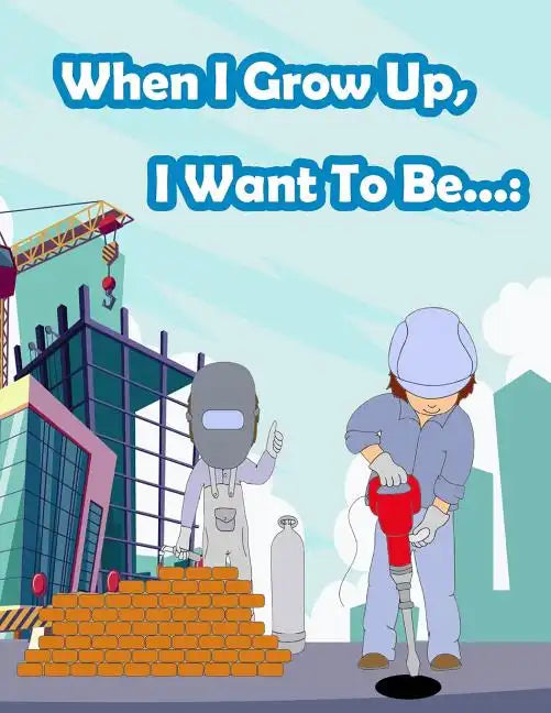 When I Grow Up, I Want To Be...: Fun Activity for Kids in Career theme Coloring, Mazes, Trace numbers, Count the number and More. (Activity book for K - Paperback