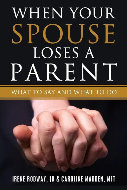 When Your Spouse Loses A Parent: What to Say & What to Do - Paperback