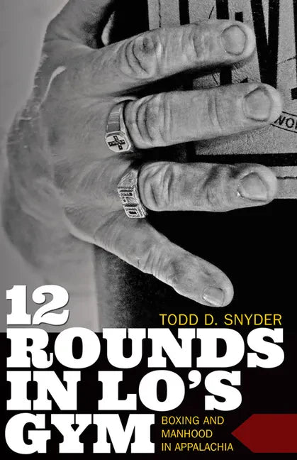 12 Rounds in Lo's Gym: Boxing and Manhood in Appalachia - Paperback