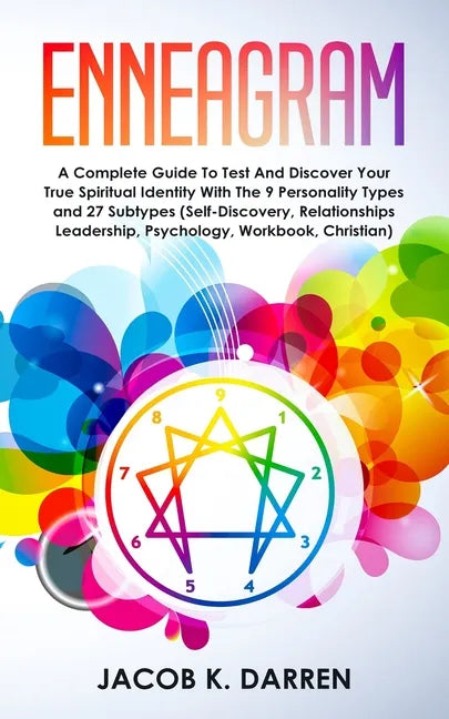 Enneagram: A Complete Guide To Test And Discover Your True Spiritual Identity With The 9 Personality Types and 27 Subtypes (Self- - Paperback