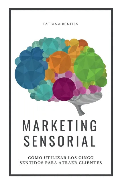 Marketing Sensorial: Cómo utilizar los cinco sentidos para atraer clientes - Paperback