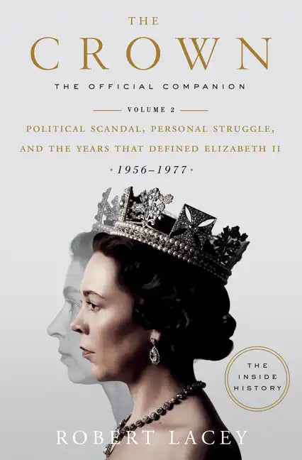 The Crown: The Official Companion, Volume 2: Political Scandal, Personal Struggle, and the Years That Defined Elizabeth II (1956-1977) - Hardcover